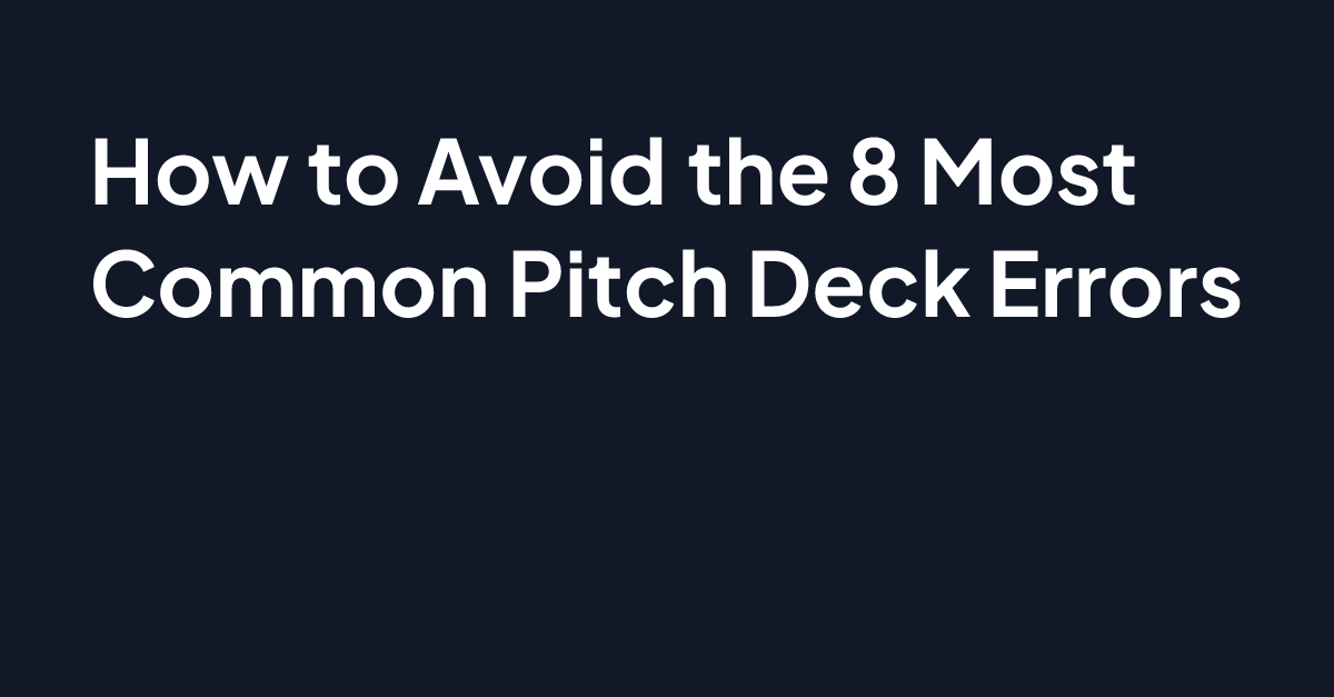 How to Avoid the 8 Most Common Pitch Deck Errors
